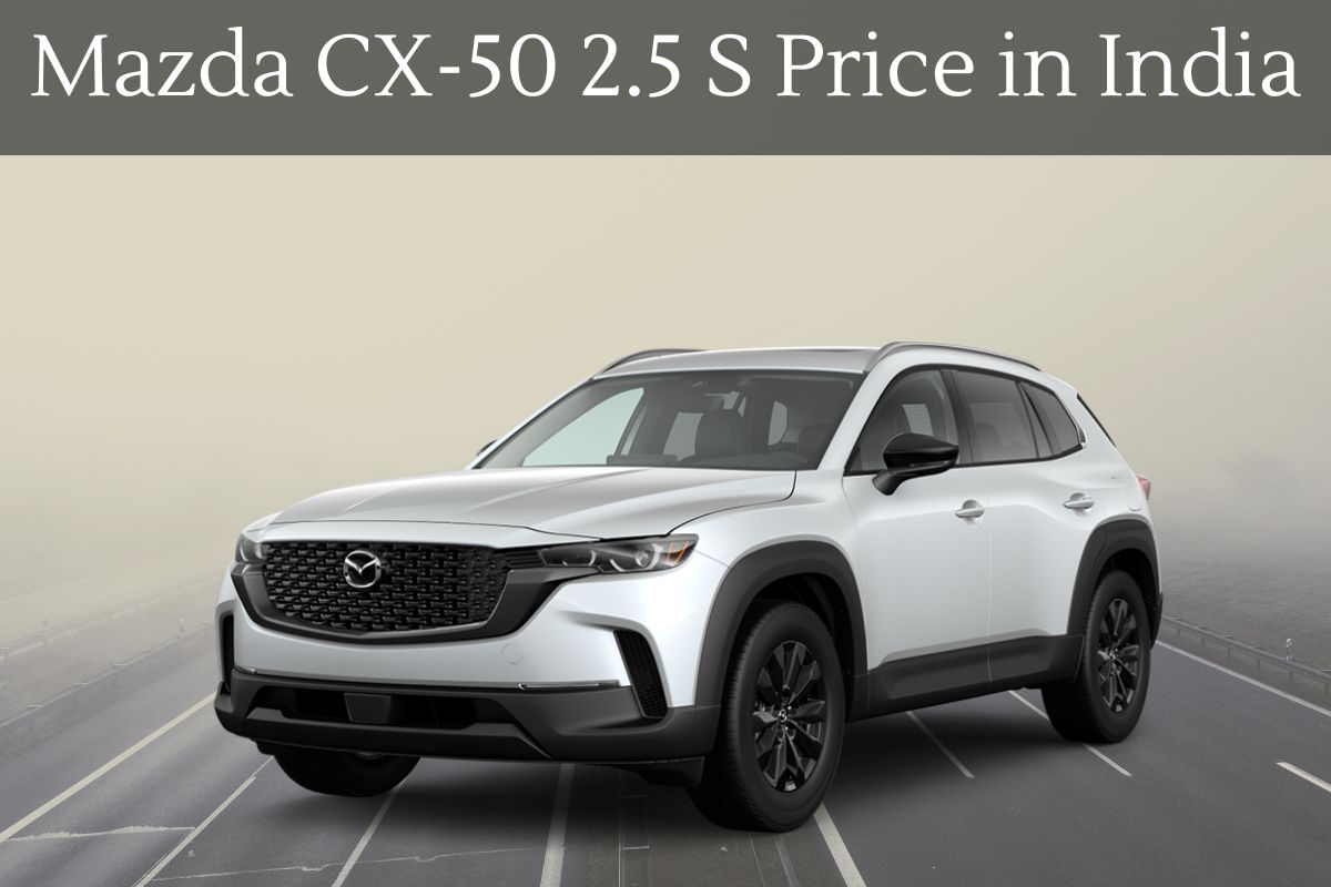 Mazda CX 50 2 5 S Price In India Colors Mileage Top Speed Features