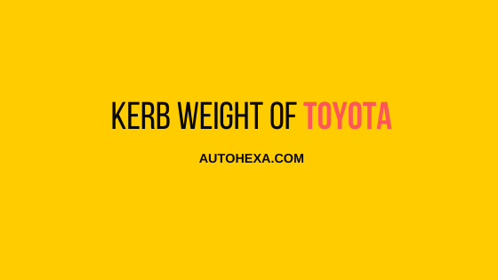 kerb weight of TOYOTA Innova, Fortuner, Etios, Altis Corolla, Land Cruiser