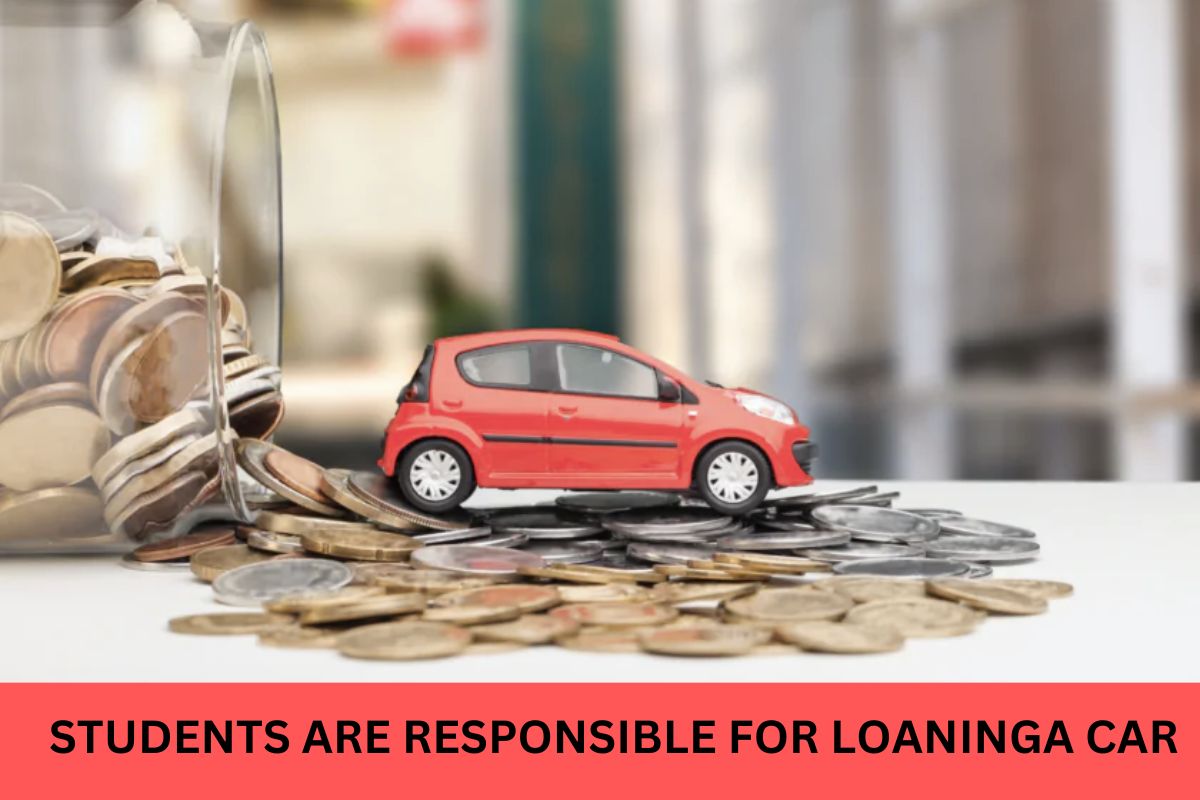 Read more about the article STUDENTS ARE RESPONSIBLE FOR LOANINGA CAR