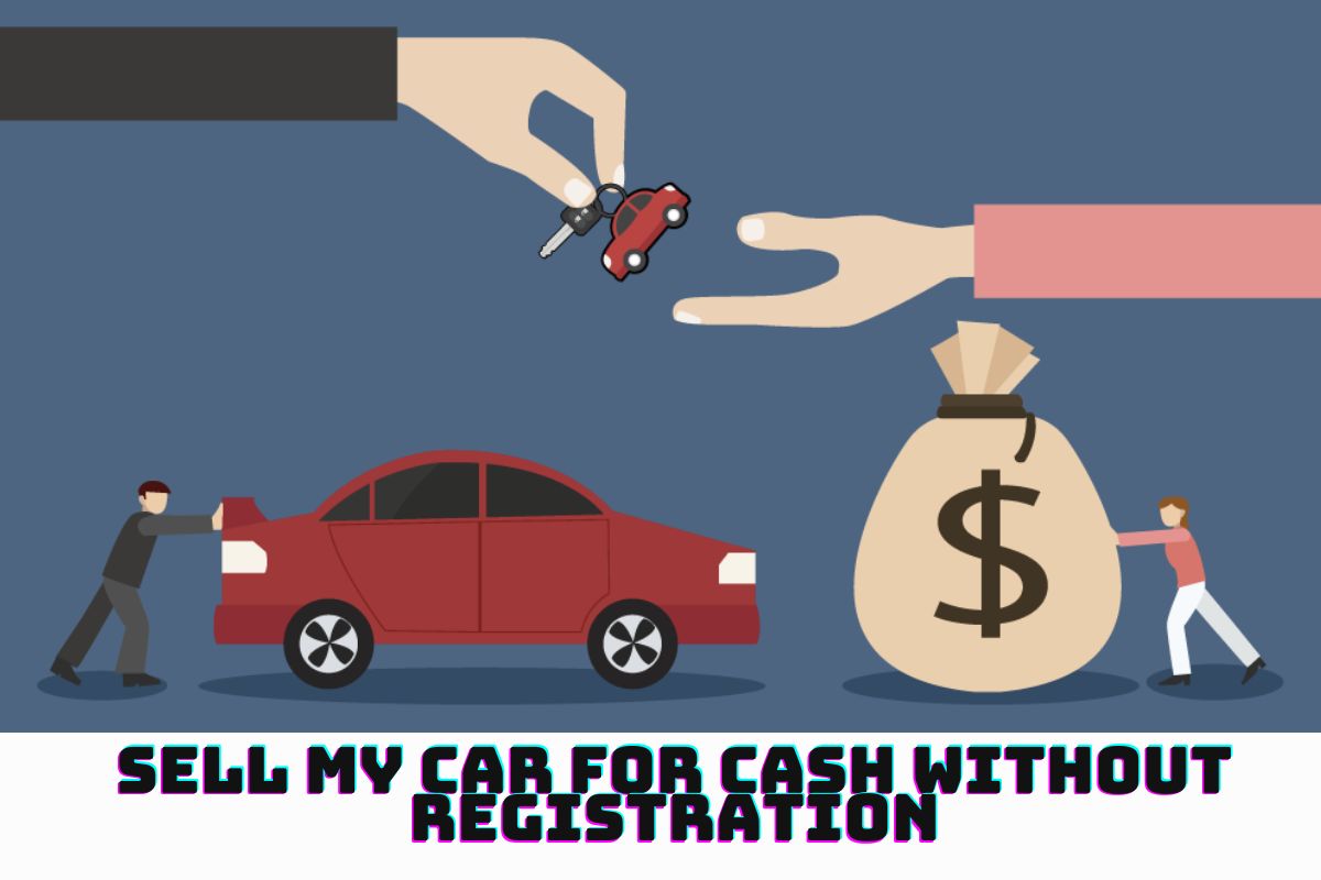 Read more about the article Sell My Car for Cash Without Registration: A Guide to Hassle-Free Transactions