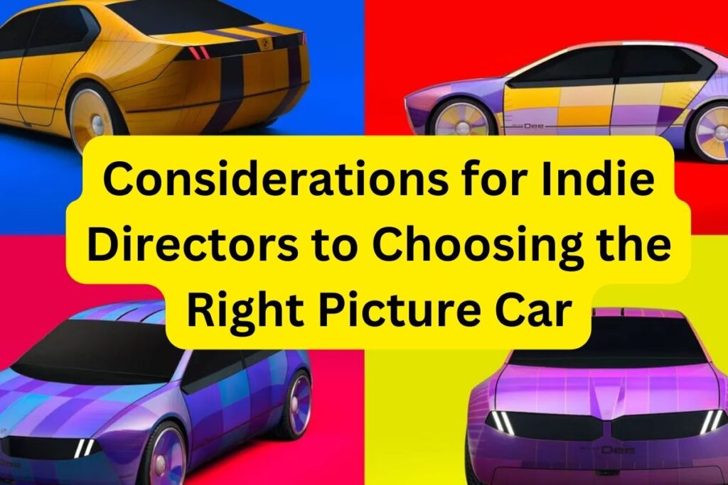 Considerations for Indie Directors to Choosing the Right Picture Car